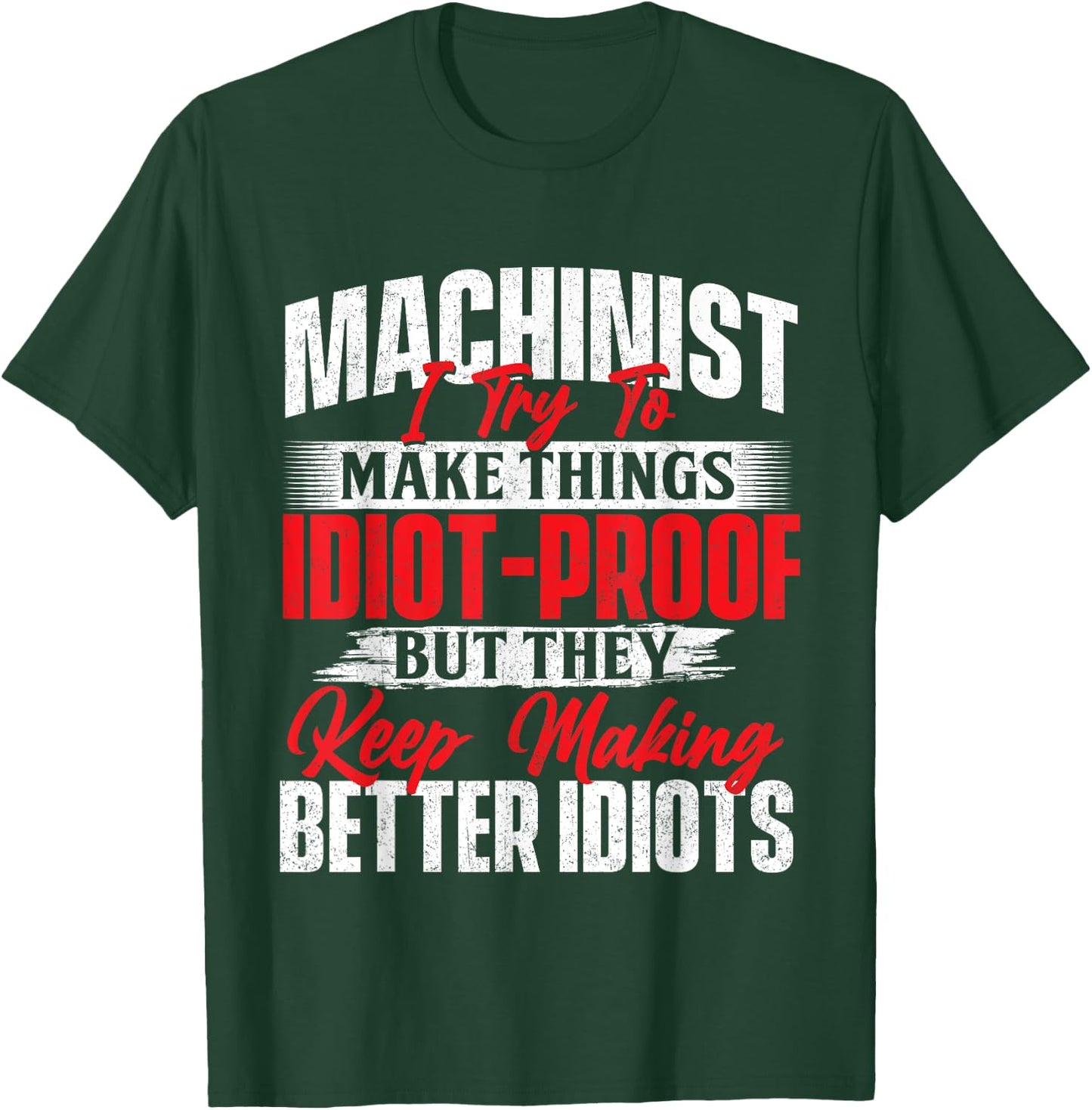 I Try To Make It Better - Machinist CNC Machine Operator T-Shirt - T-Shirt | Forest