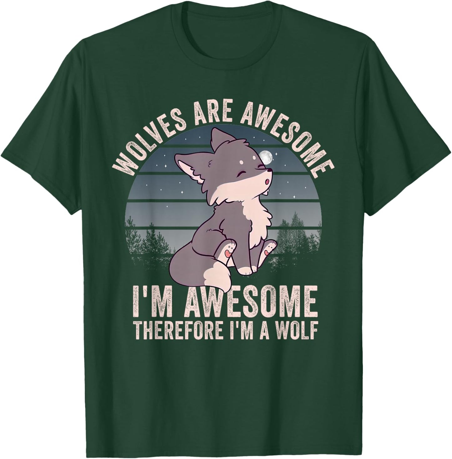 Wolves Are Awesome. I'm Awesome Therefore I'm a Wolf T-Shirt - T-Shirt | Forest