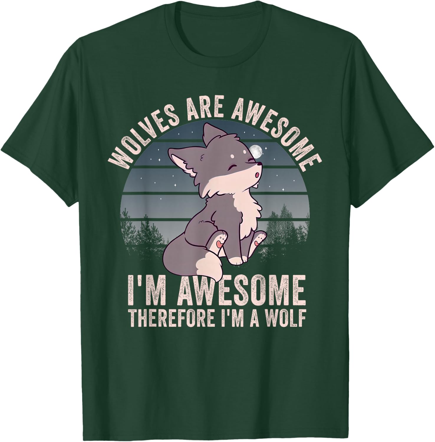 Wolves Are Awesome. I'm Awesome Therefore I'm a Wolf T-Shirt - T-Shirt | Forest