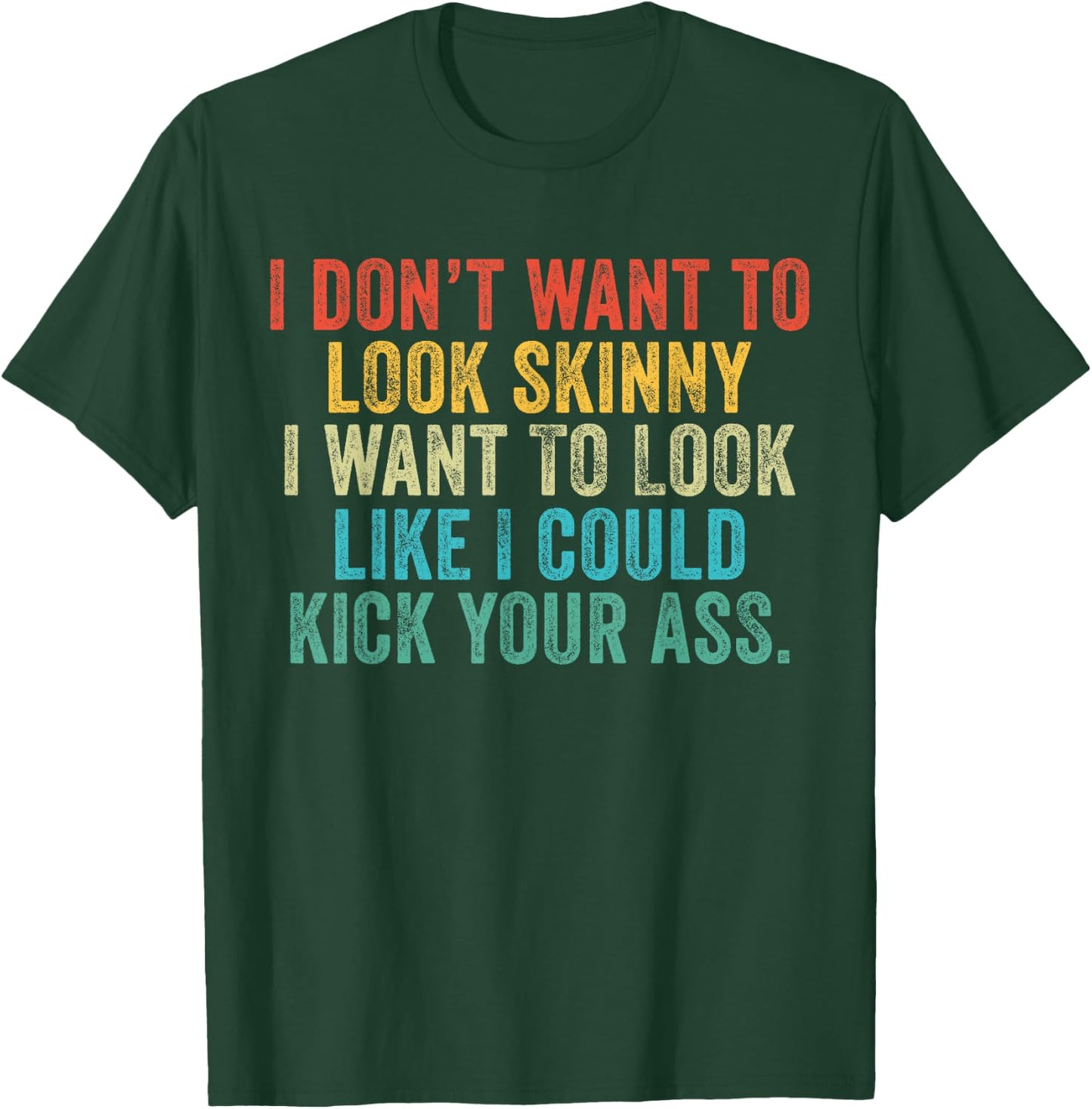 I Want To Look Like I Could Kick Your Ass Funny Gym Workout T-Shirt - T-Shirt | Forest