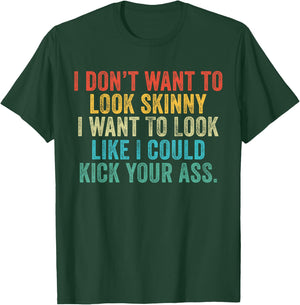 I Want To Look Like I Could Kick Your Ass Funny Gym Workout T-Shirt - T-Shirt | Forest
