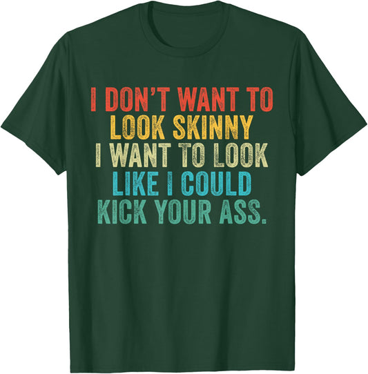 I Want To Look Like I Could Kick Your Ass Funny Gym Workout T-Shirt - T-Shirt | Forest