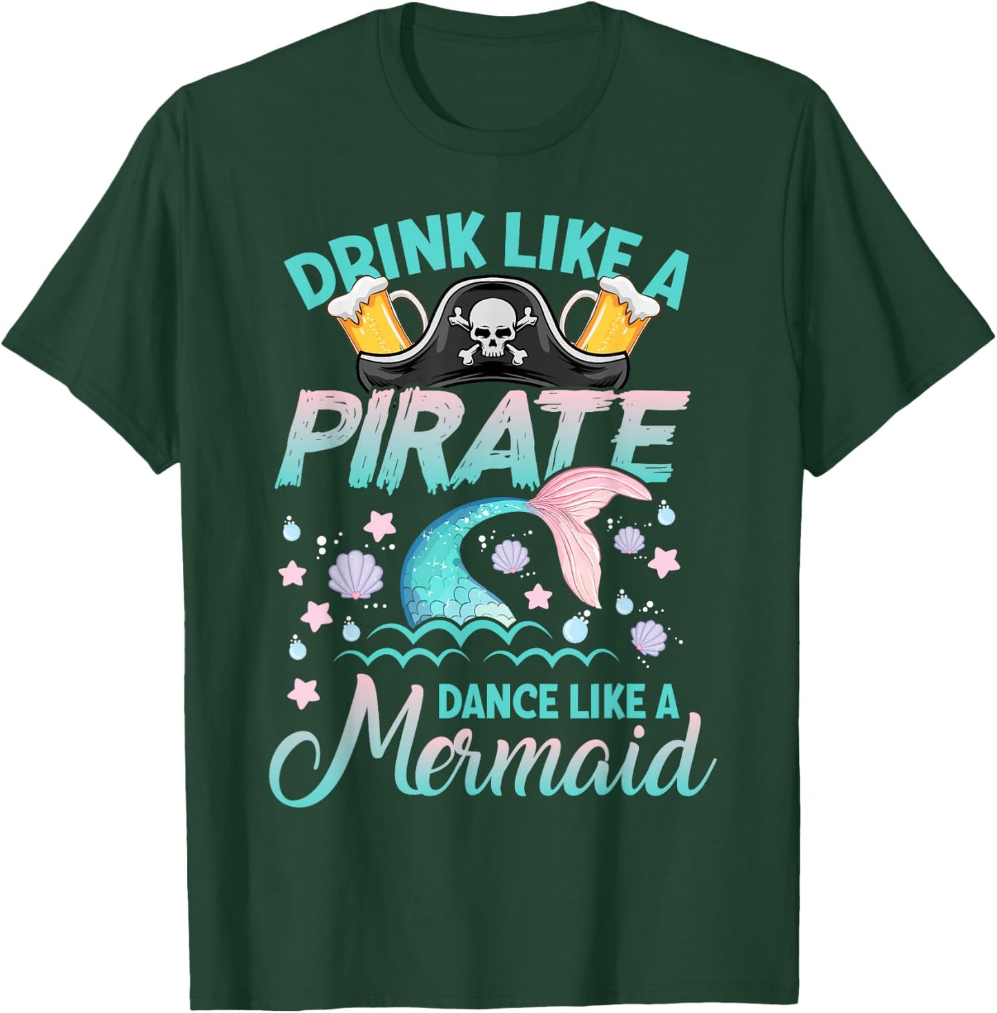Funny Drink Like a Pirate Dance Like a Mermaid Cruise Party T-Shirt - T-Shirt | Forest