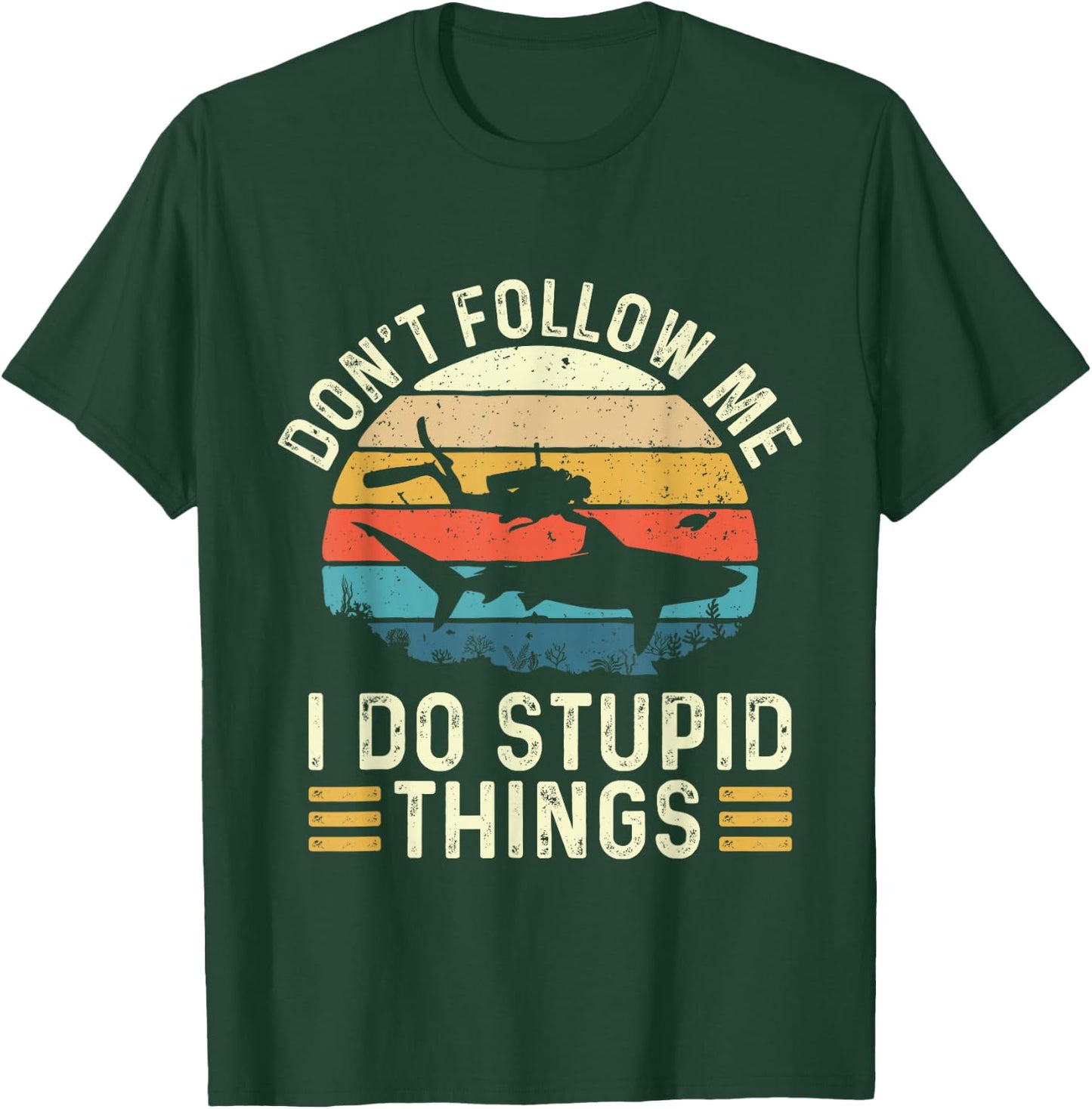 Don't Follow Me I Do Stupid Things - Scuba Diving Diver T-Shirt - T-Shirt | Forest