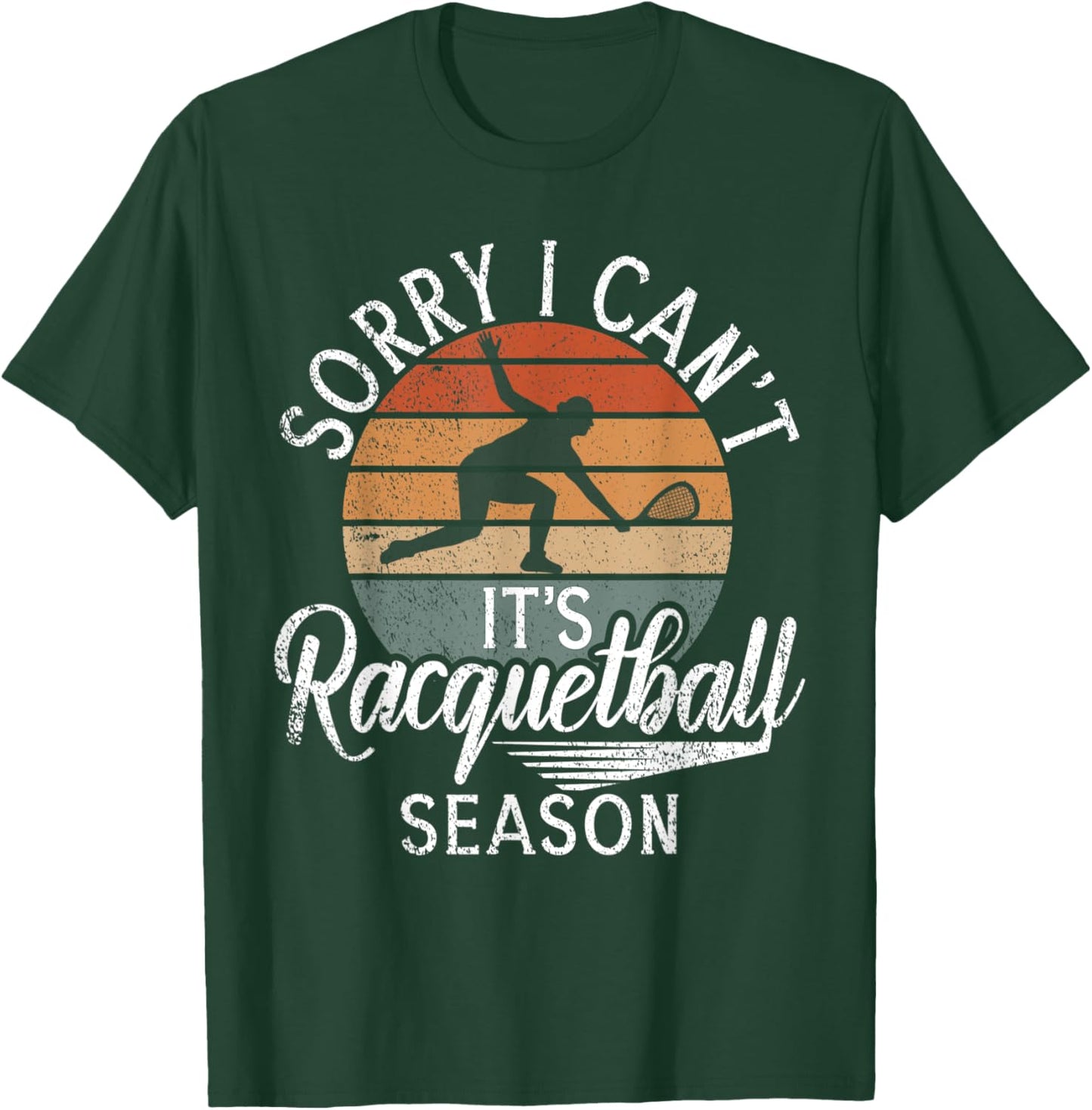 Sorry i cant its Racquetball Season Racquetball T-Shirt - T-Shirt | Forest