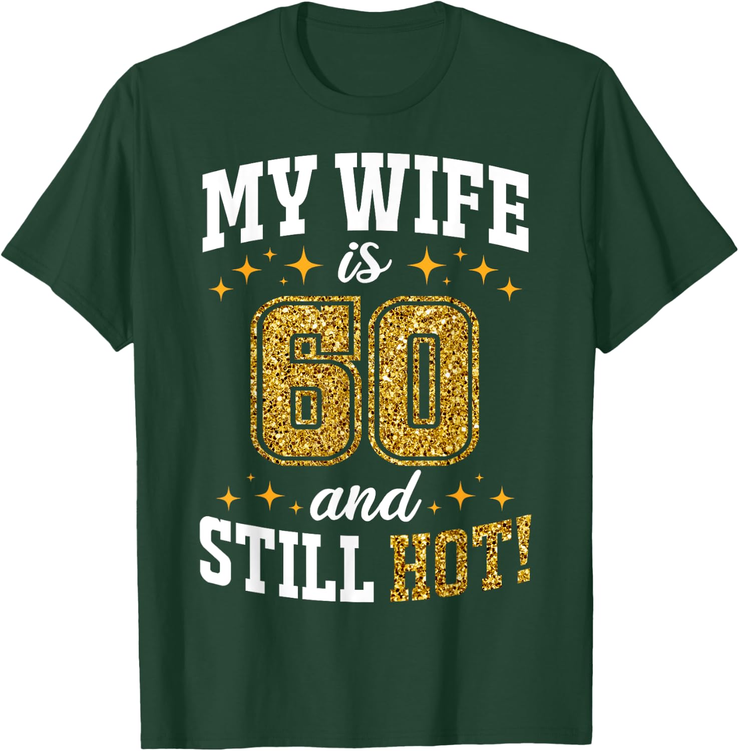 My Wife Is 60 Year Old Birthday And Still Hot 60th B-Day T-Shirt - T-Shirt | Forest