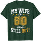 My Wife Is 60 Year Old Birthday And Still Hot 60th B-Day T-Shirt - T-Shirt | Forest