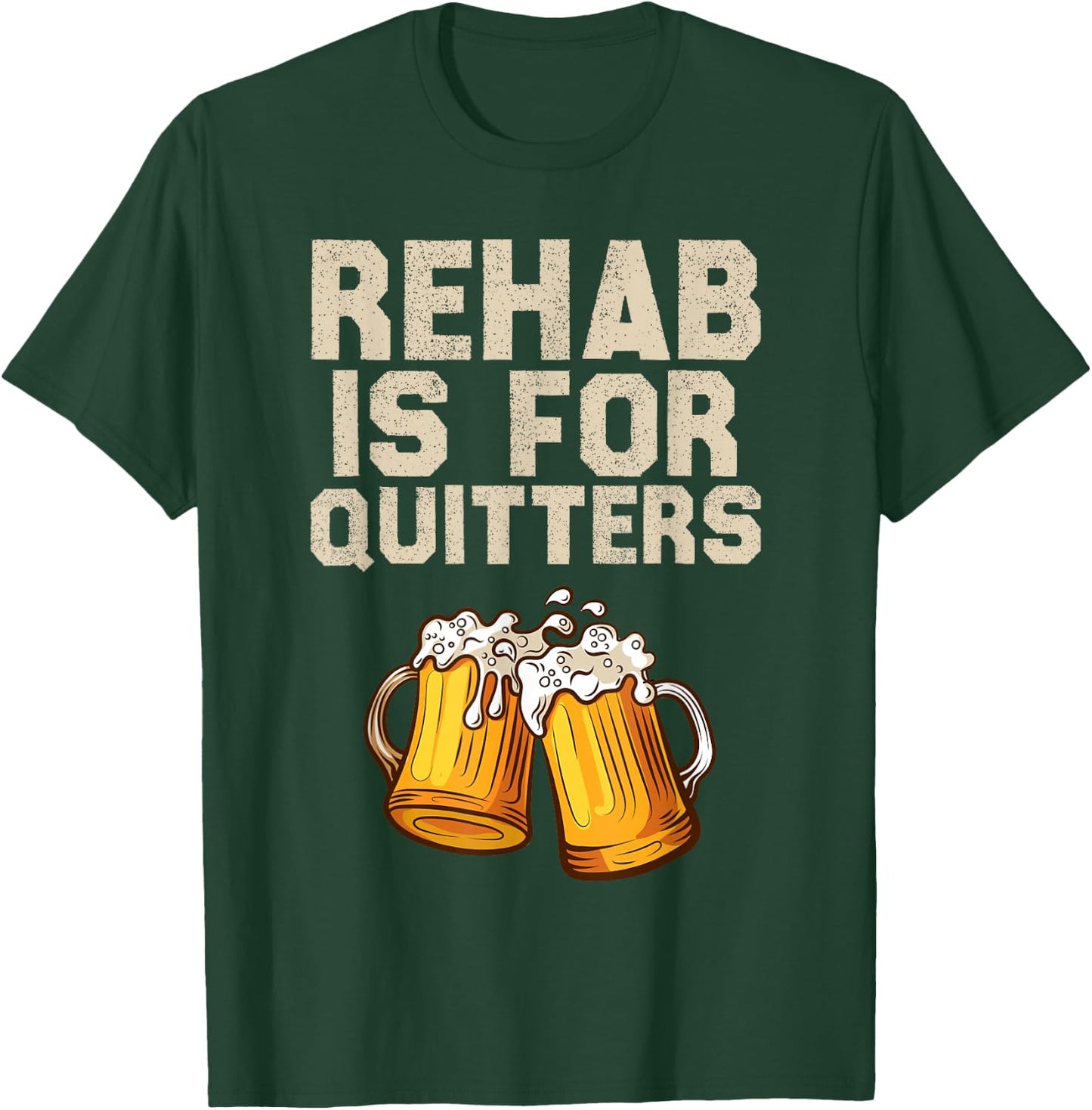 Rehab Is For Quitters - Funny Alcohol Rehabilitation Beer T-Shirt - T-Shirt | Forest