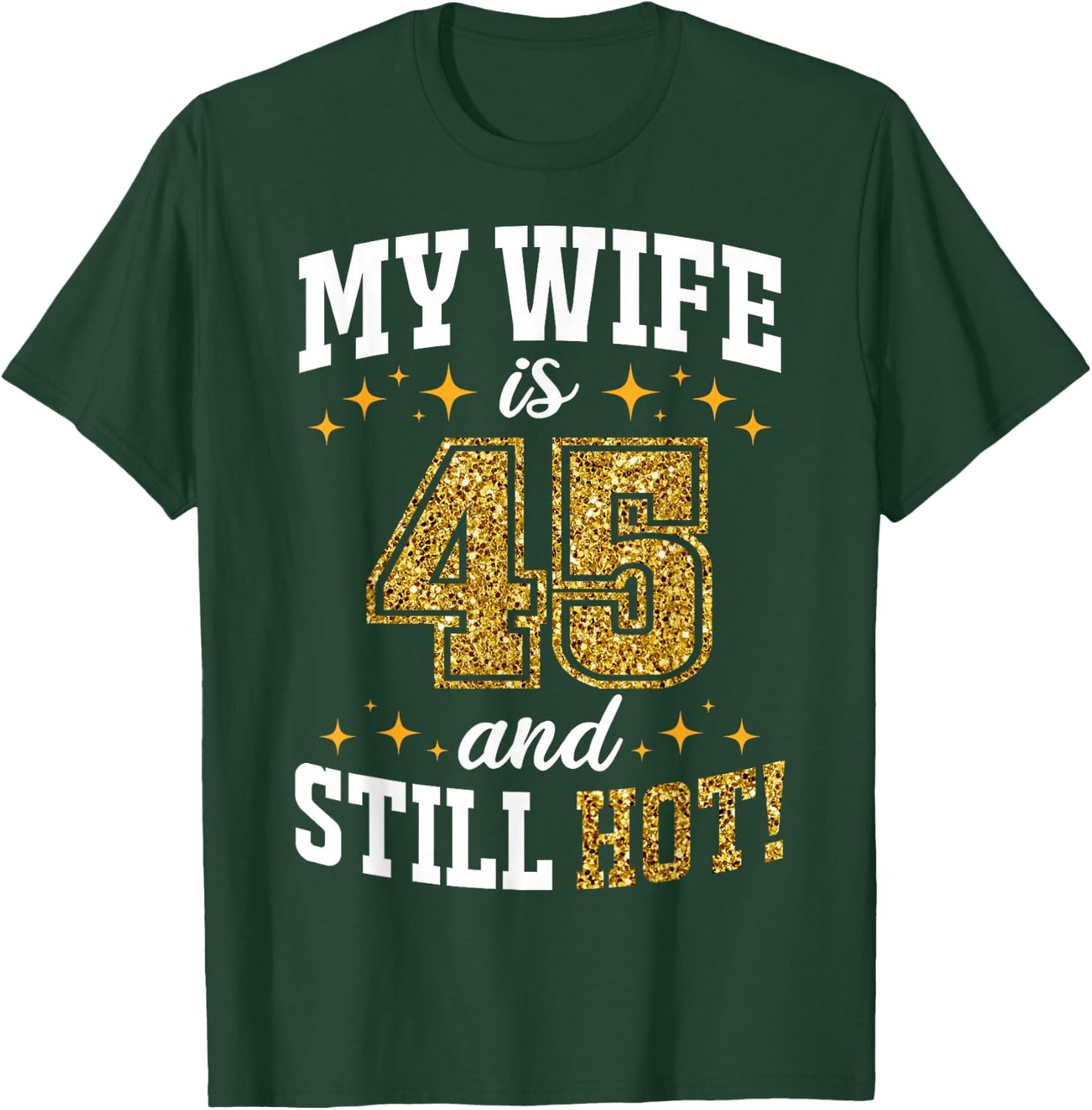 My Wife Is 45 Year Old Birthday And Still Hot 45th B-Day T-Shirt - T-Shirt | Forest