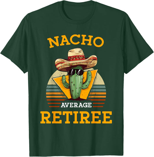 Nacho Average Retiree Funny Mexican Retired Senior Citizen T-Shirt - T-Shirt | Forest