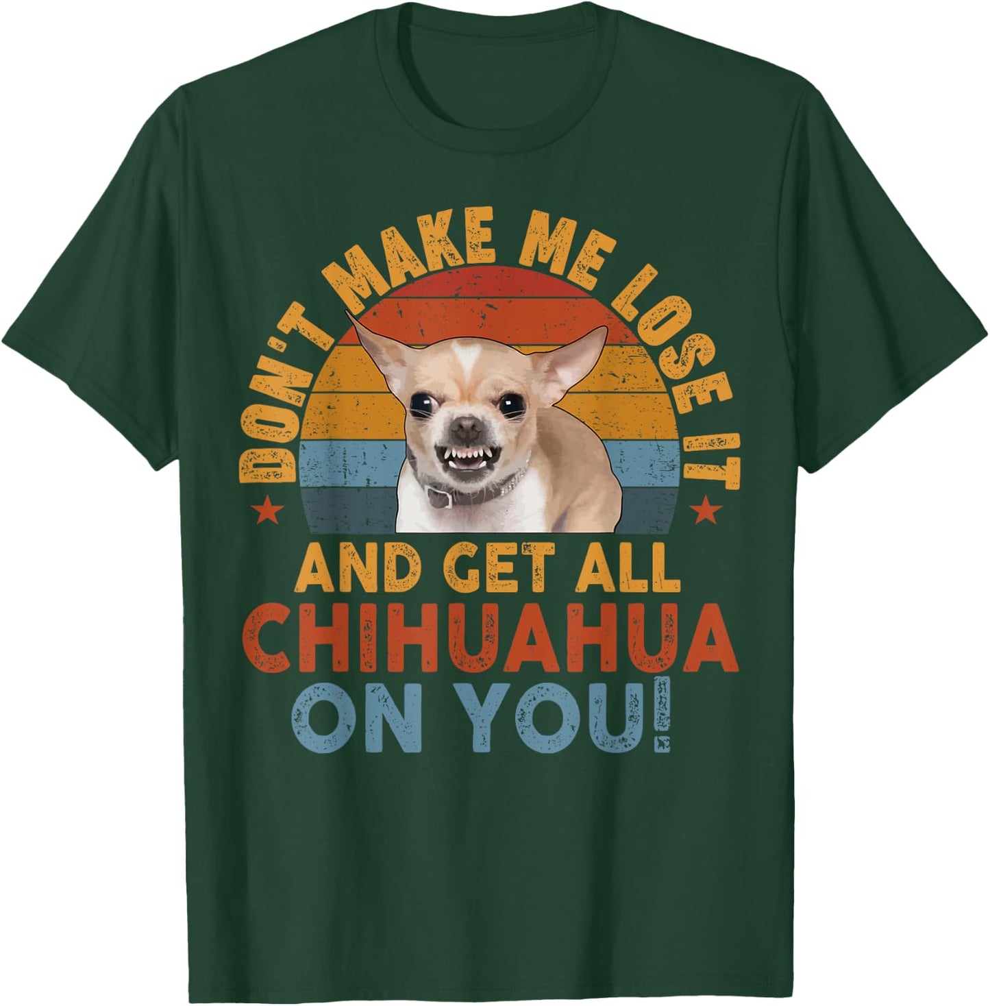 Funny Chihuahua Dont Make Me Lose It Dog Mom Dad Gift T-Shirt - T-Shirt | Forest