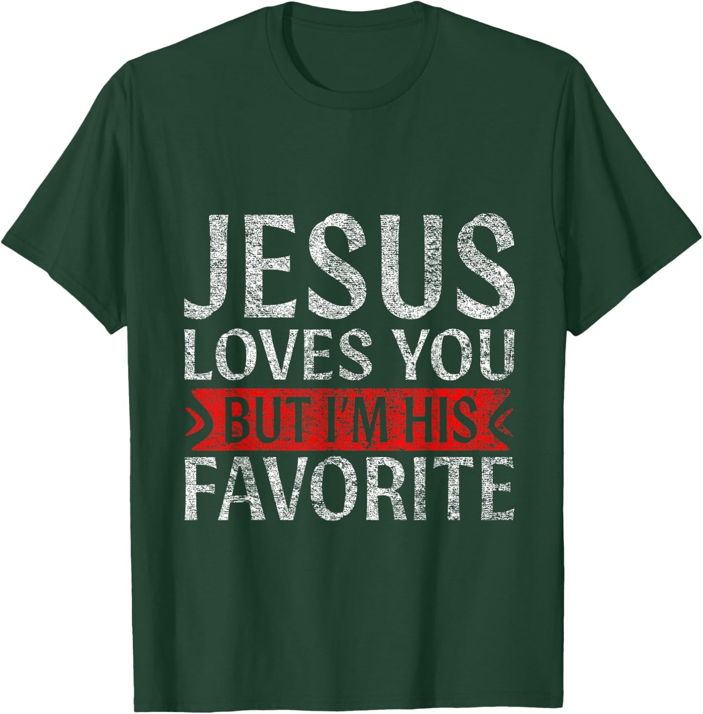 Jesus Loves You But I'm His Favorite Christian funny T-Shirt - T-Shirt | Forest