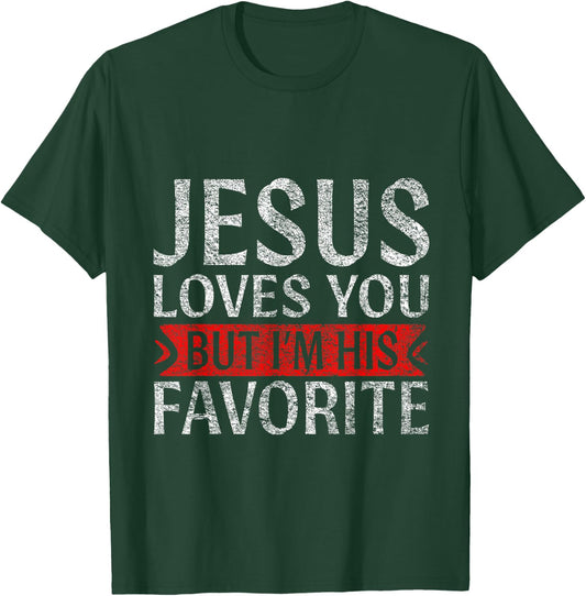 Jesus Loves You But I'm His Favorite Christian funny T-Shirt - T-Shirt | Forest