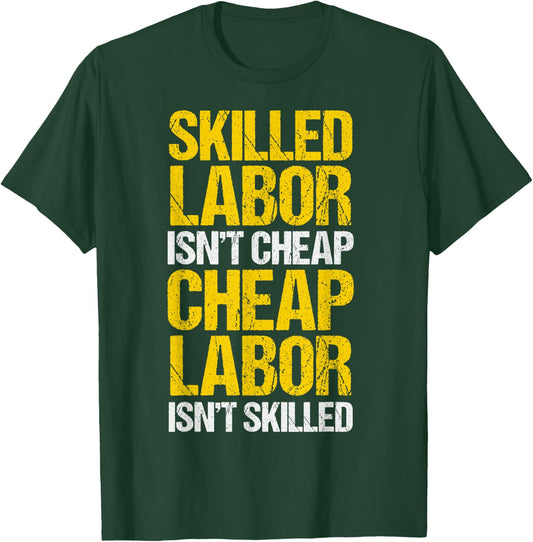 Skilled Labor Isn't Cheap Cheap Labor Isn't Skilled T-Shirt - T-Shirt | Forest