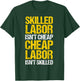 Skilled Labor Isn't Cheap Cheap Labor Isn't Skilled T-Shirt - T-Shirt | Forest