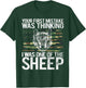Your First Mistake was Thinking I was One of The Sheep T-Shirt - T-Shirt | Forest