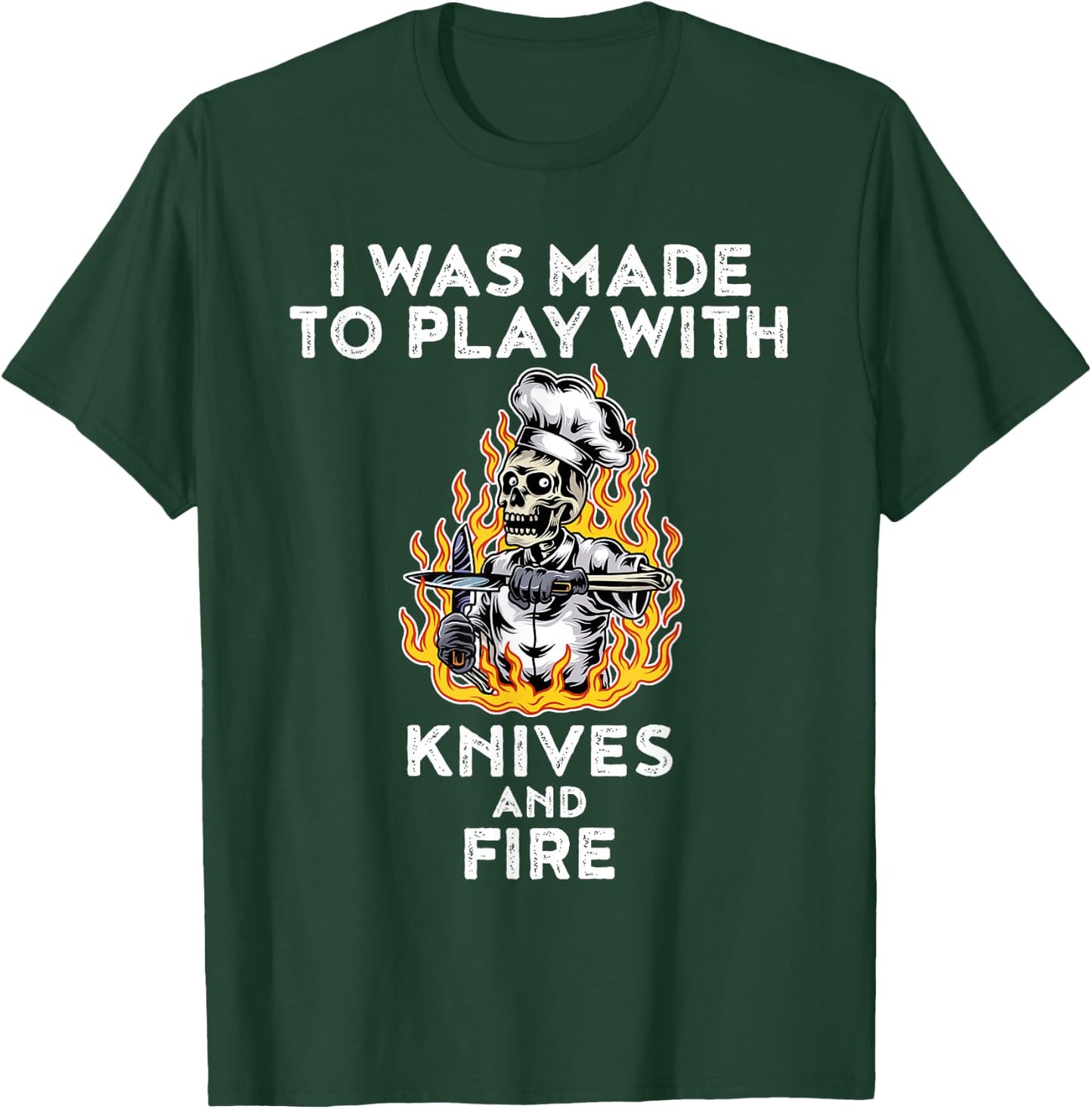 I Was Made To Play With Knives And Fire T-Shirt - T-Shirt | Forest
