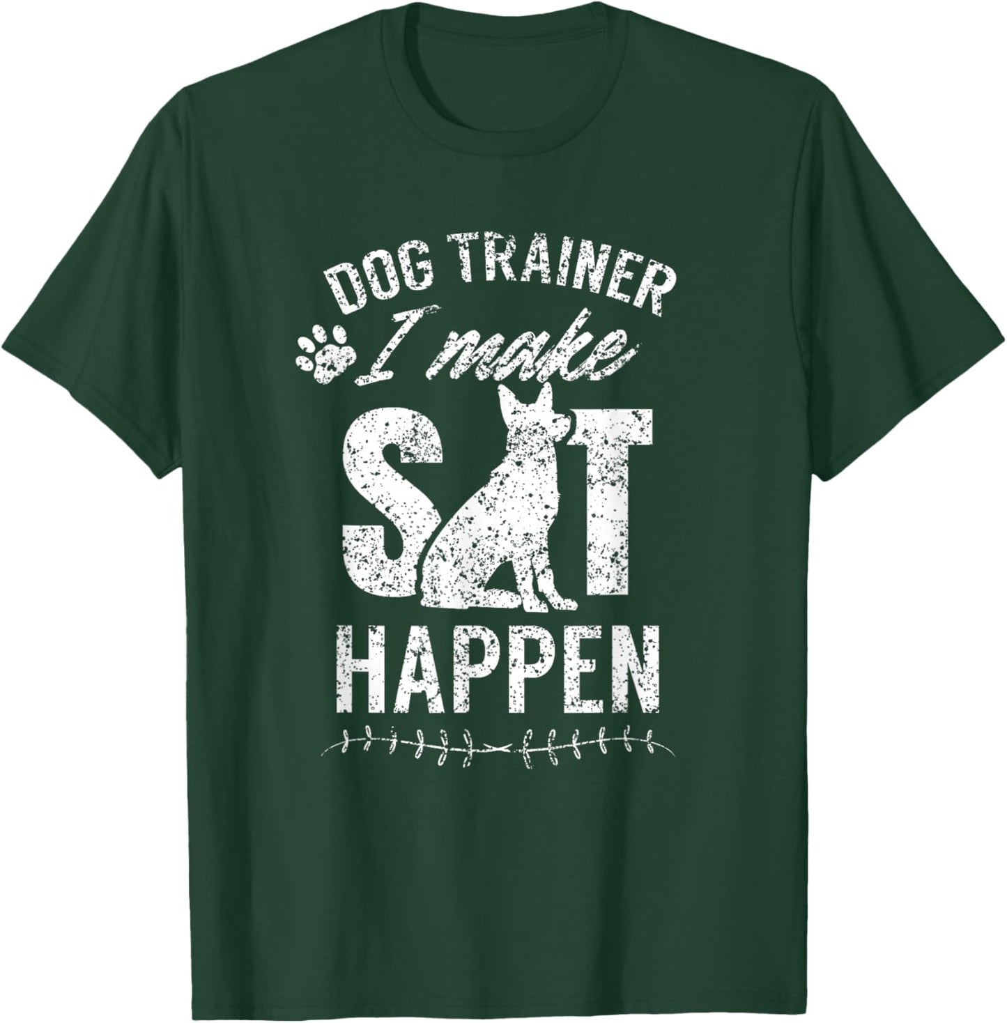 Dog Trainer - I Make Sit Happen Handler Service Training T-Shirt - T-Shirt | Forest