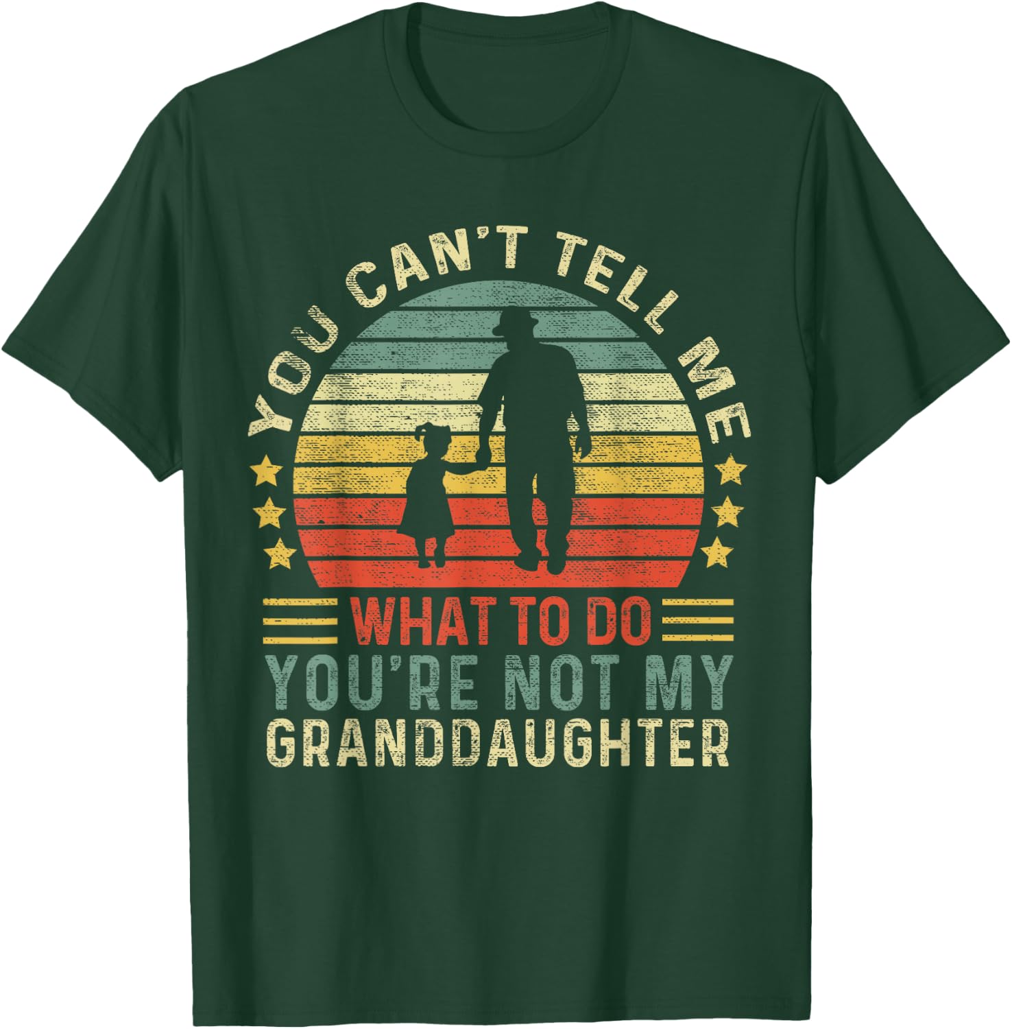 You Can't Tell Me What To Do You're Not My Granddaughter T-Shirt - T-Shirt | Forest
