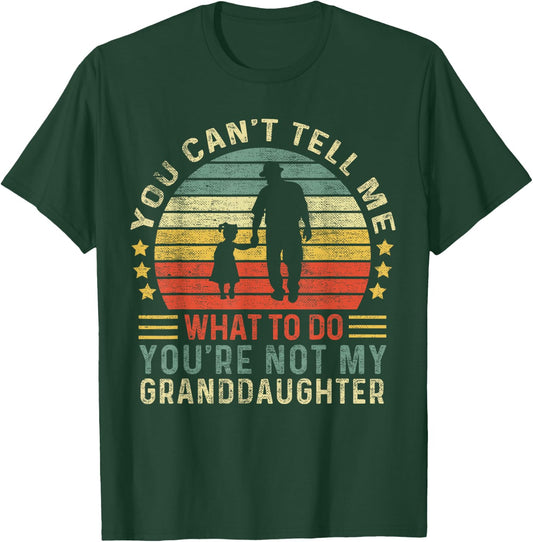You Can't Tell Me What To Do You're Not My Granddaughter T-Shirt - T-Shirt | Forest