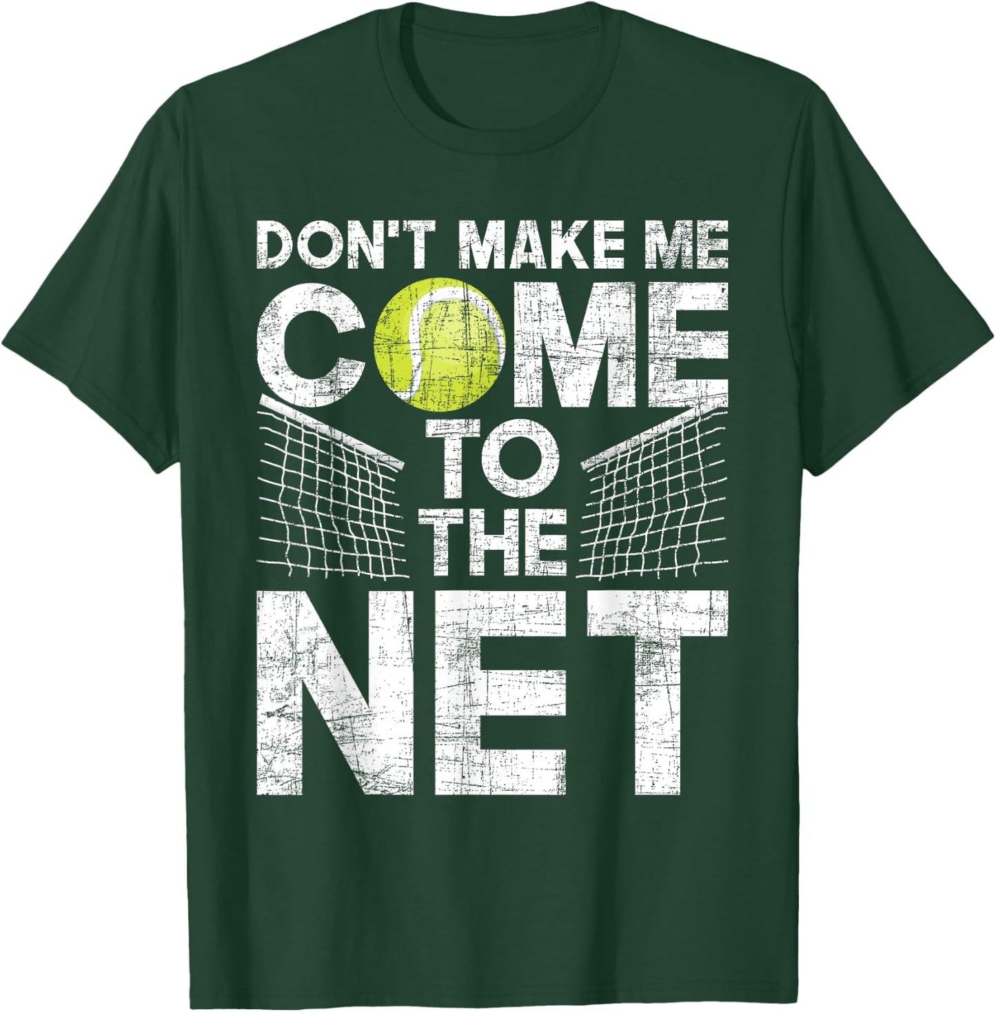 Don't Make Me Come To The Net - Tennis Player T-Shirt - T-Shirt | Forest