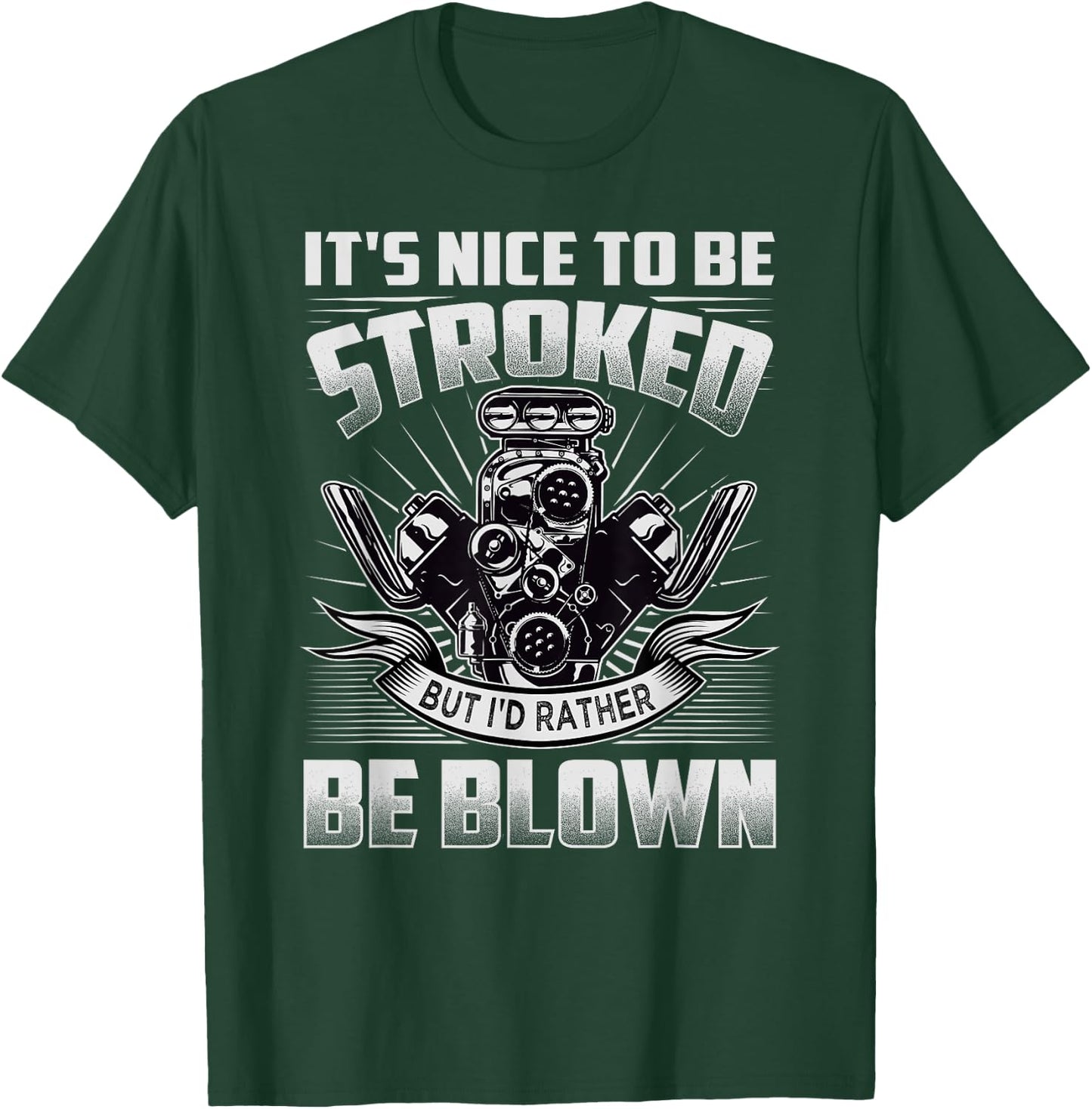 It's Nice To Be Stroked But I'd Rather Be Blown - Mechanic T-Shirt - T-Shirt | Forest