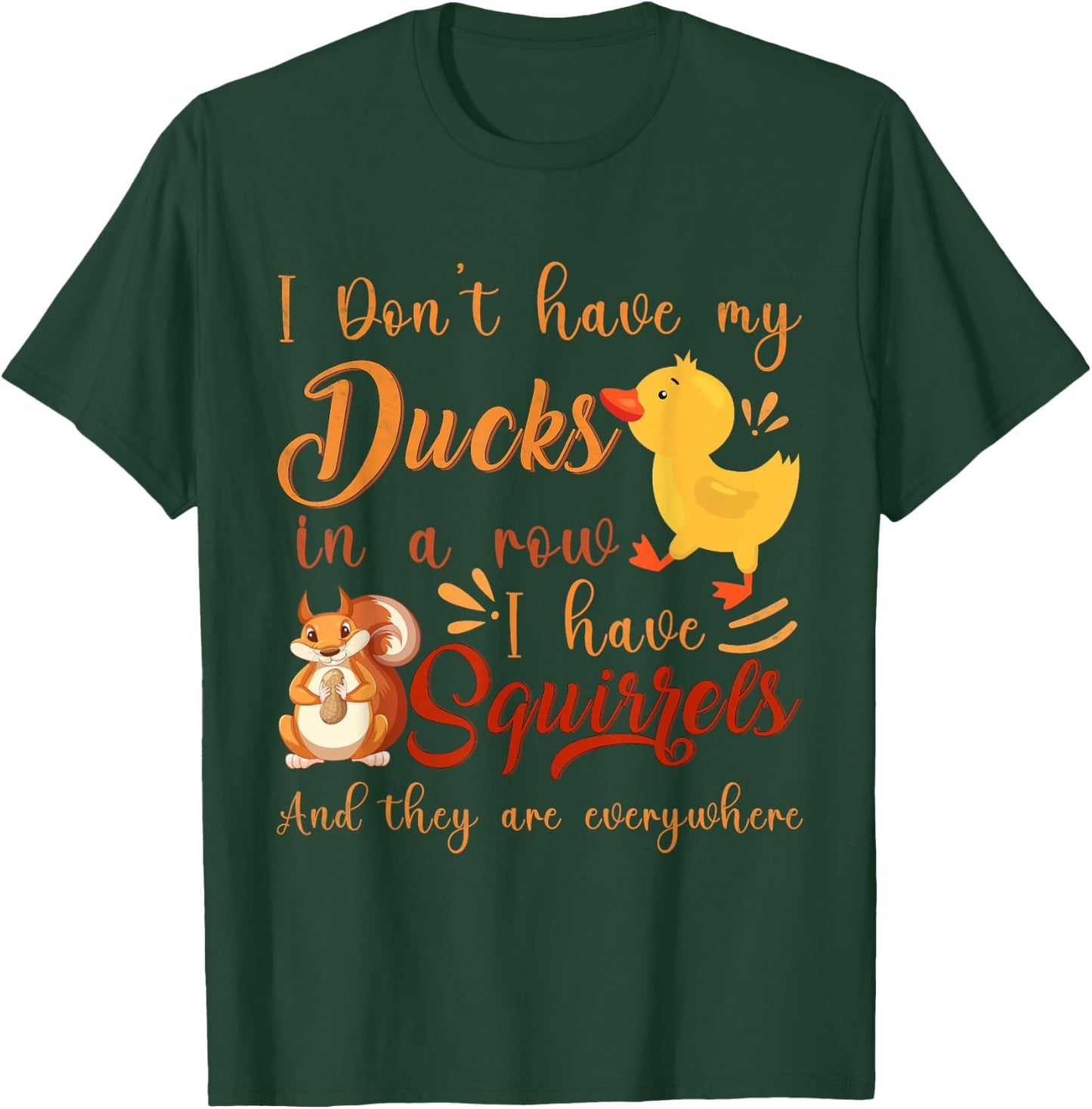 Funny I Don't Have My Ducks in a Row I Have Squirrels T-Shirt - T-Shirt | Forest