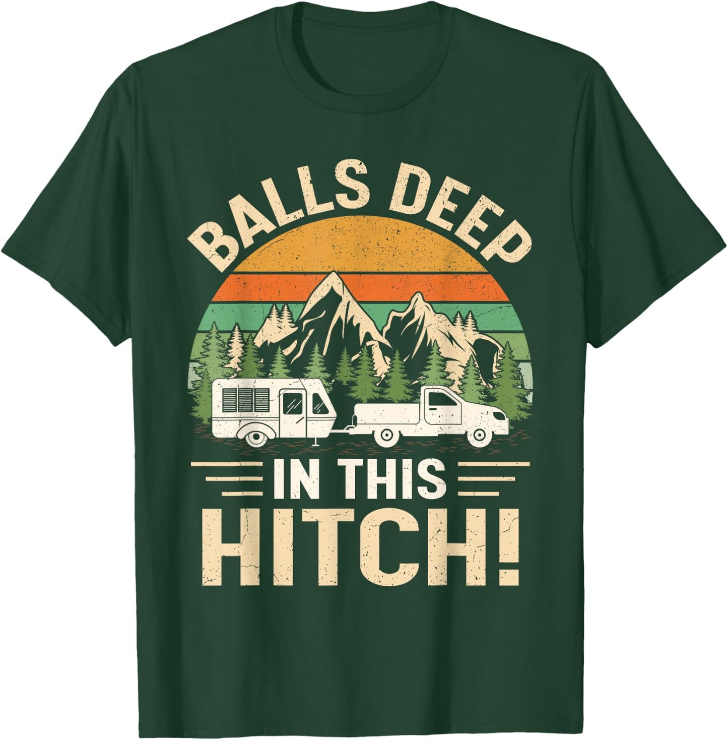 Balls Deep In This Hitch Camper Vintage Camping T-Shirt - T-Shirt | Forest