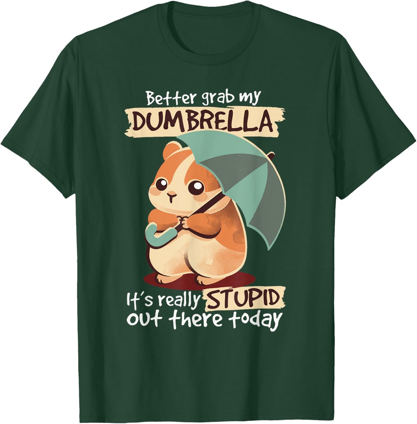 Better Grab My Dumbrella It's Really Stupid Out There Today T-Shirt - T-Shirt | Forest