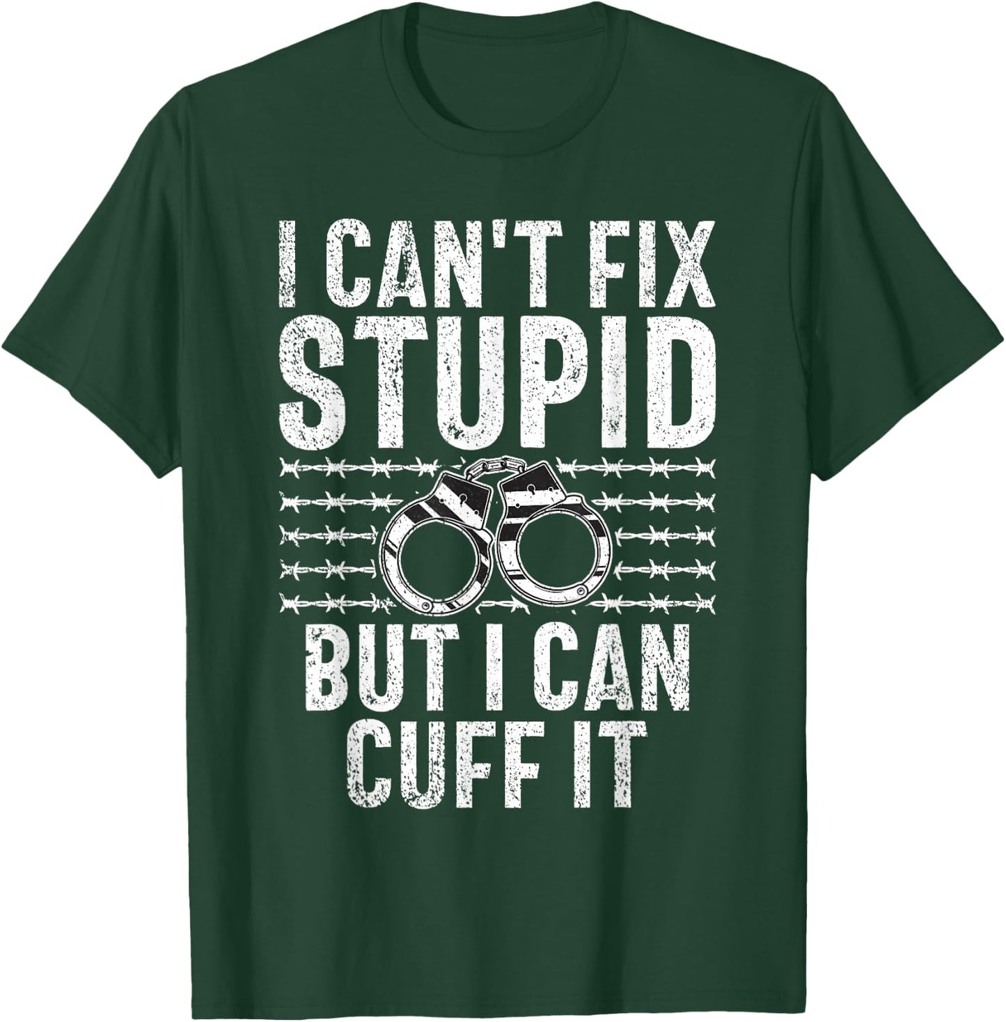 I cant fix stupid but i can cuff it Correctional Officer T-Shirt - T-Shirt | Forest