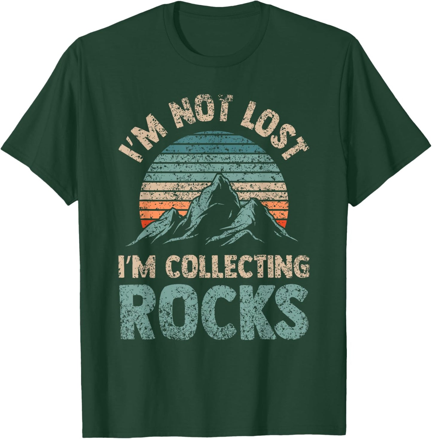 I'm Not Lost I'm Collecting Rocks Geology Stone Geologist T-Shirt - T-Shirt | Forest