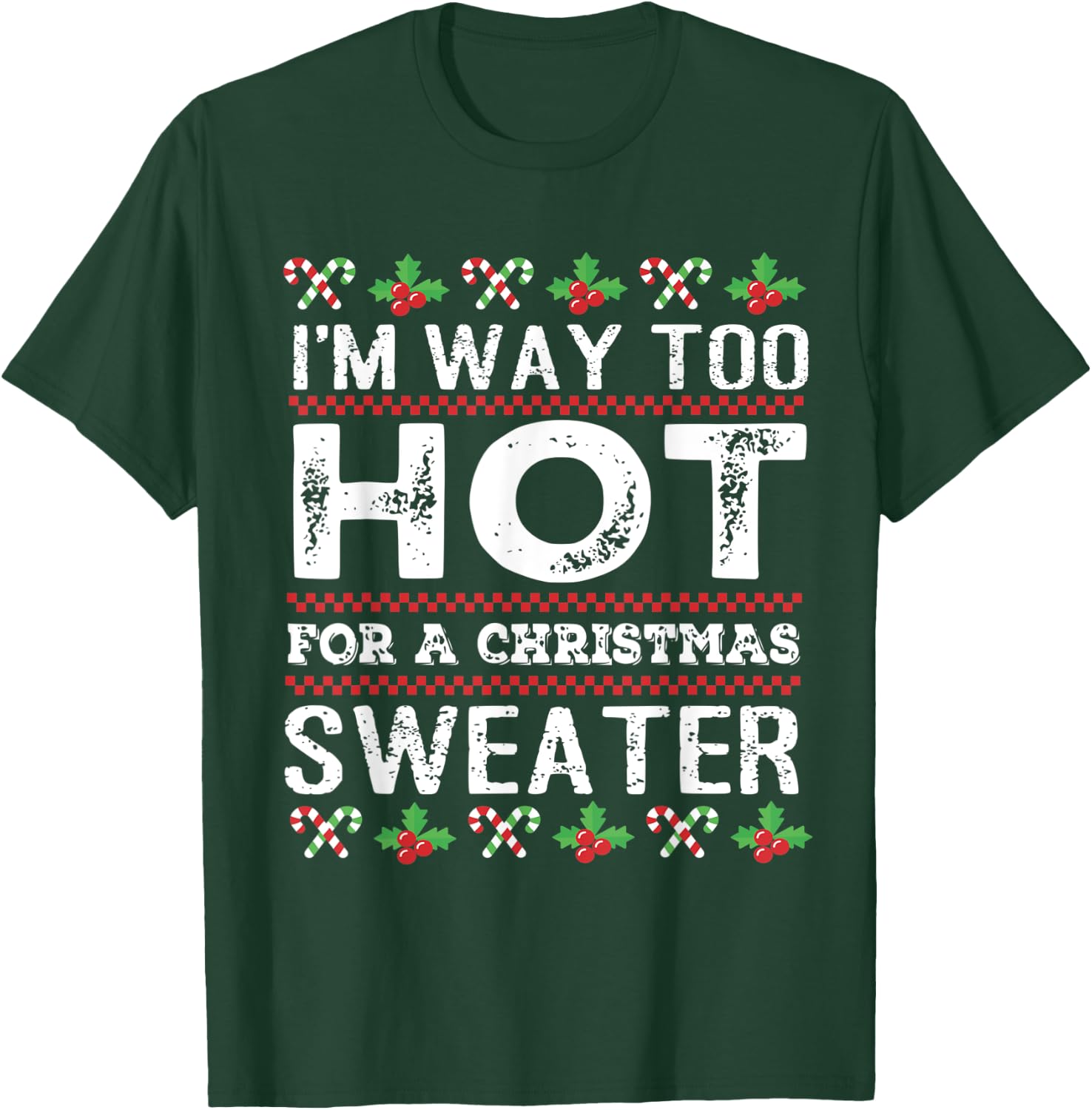 I'm way too hot for a christmas sweater men ugly T-Shirt - T-Shirt | Forest