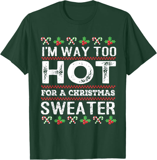 I'm way too hot for a christmas sweater men ugly T-Shirt - T-Shirt | Forest