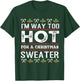 I'm way too hot for a christmas sweater men ugly T-Shirt - T-Shirt | Forest