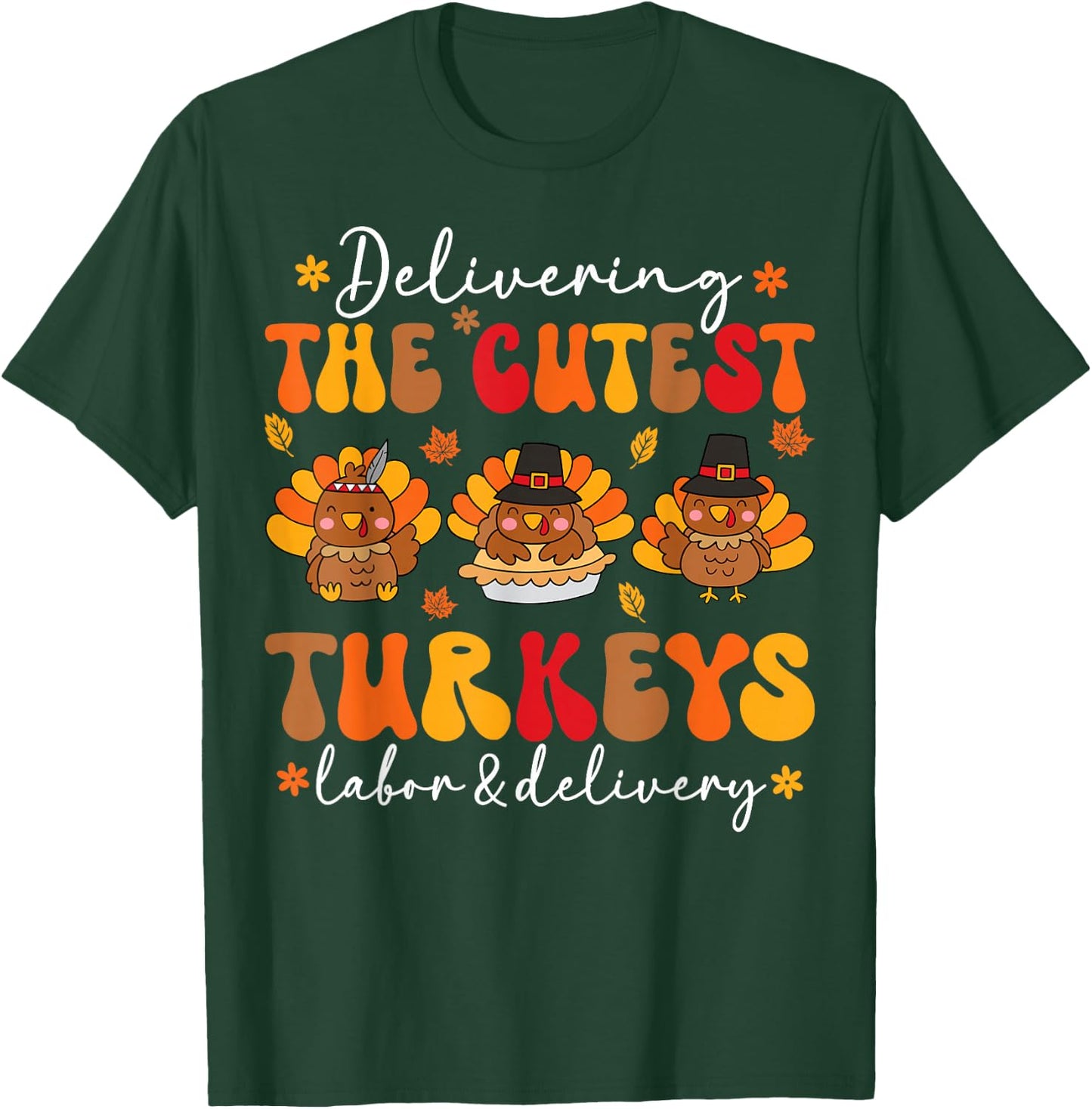 Delivering Cutest Turkeys Labor And Delivery Thanksgiving T-Shirt - T-Shirt | Forest