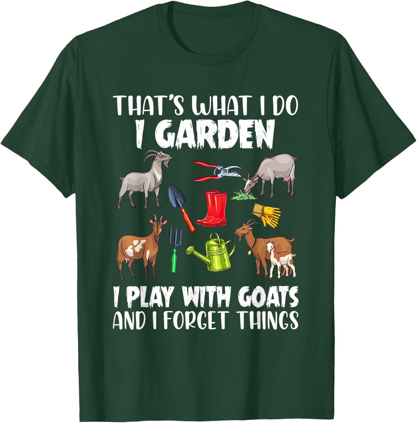That's What I Do I Garden I Play With Goats I Forget Things T-Shirt - T-Shirt | Forest