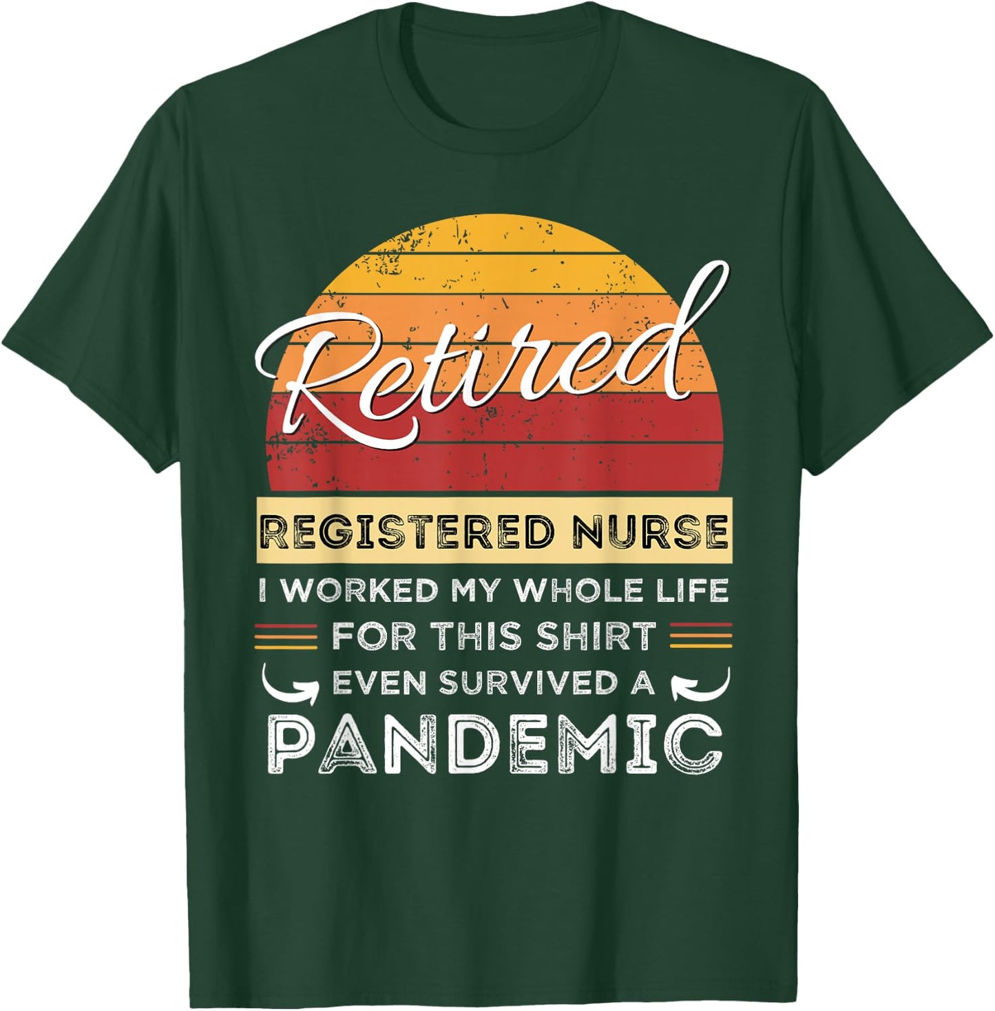 Retired Registered Nurse Worked My Whole Life, Pandemic T-Shirt - T-Shirt | Forest