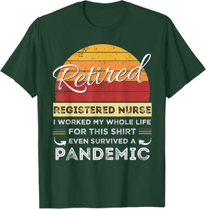 Retired Registered Nurse Worked My Whole Life, Pandemic T-Shirt - T-Shirt | Forest