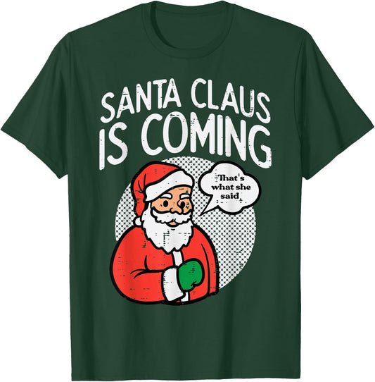 Santa Claus Coming She Said Funny Christmas Xmas Humor Men T-Shirt - T-Shirt | Forest