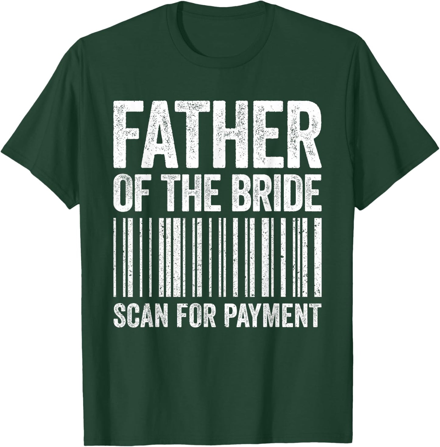 Father Of The Bride Scan For Payment Shirt Men Dad Wedding T-Shirt - T-Shirt | Forest