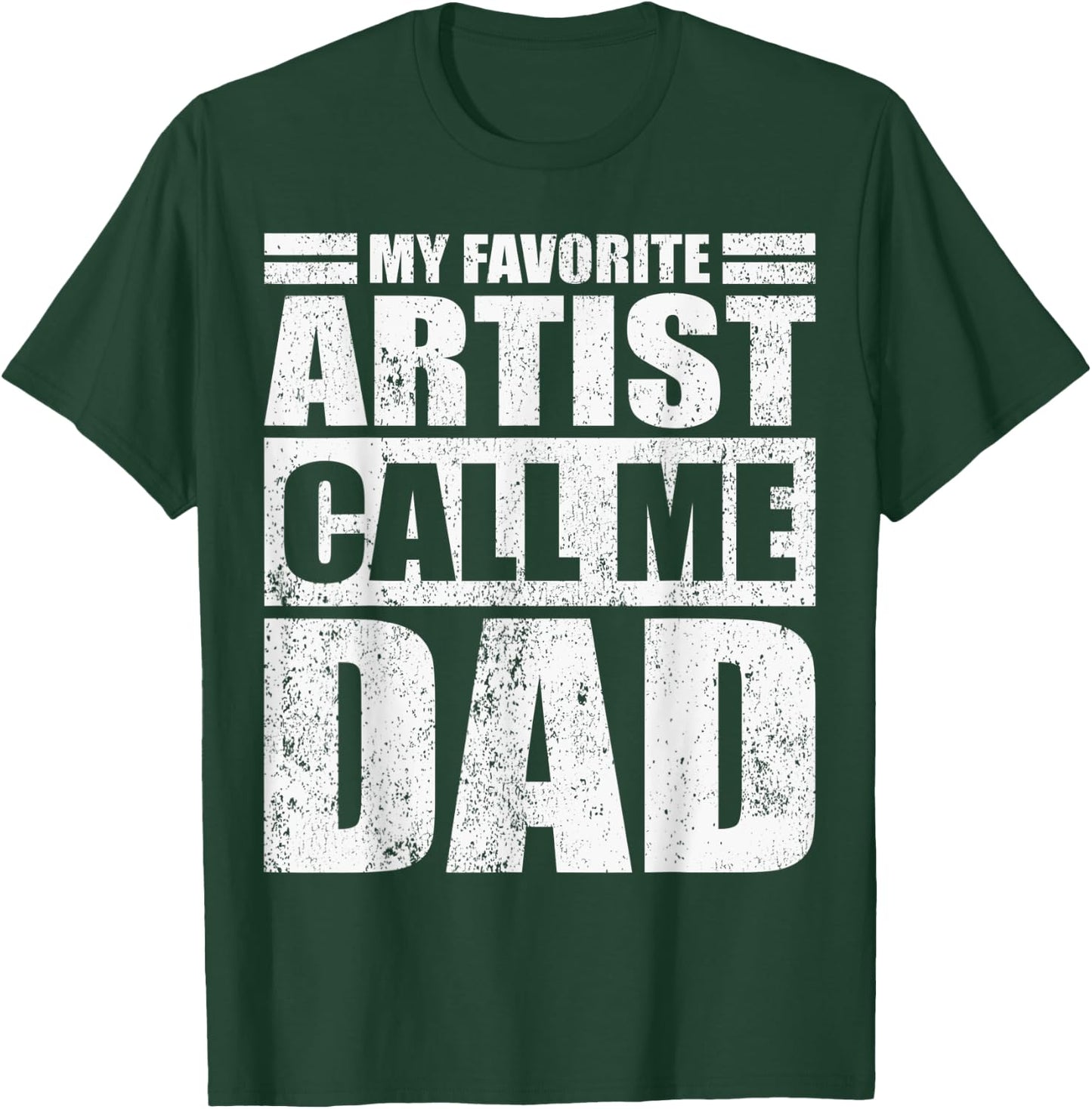 Funny My Favorite Artist Calls Me Dad Father's Day T-Shirt - T-Shirt | Forest
