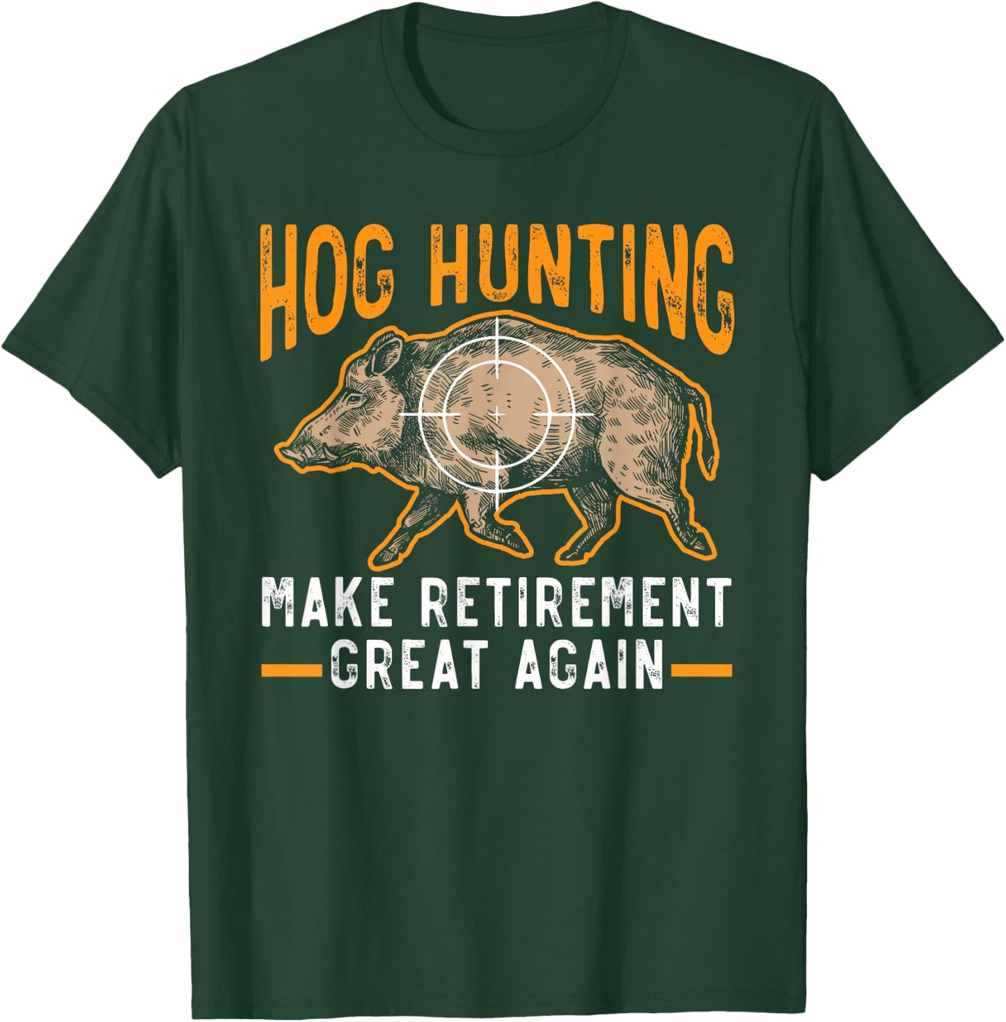 Hog Hunting Make Retirement Great Again Boar Hunter T-Shirt - T-Shirt | Forest