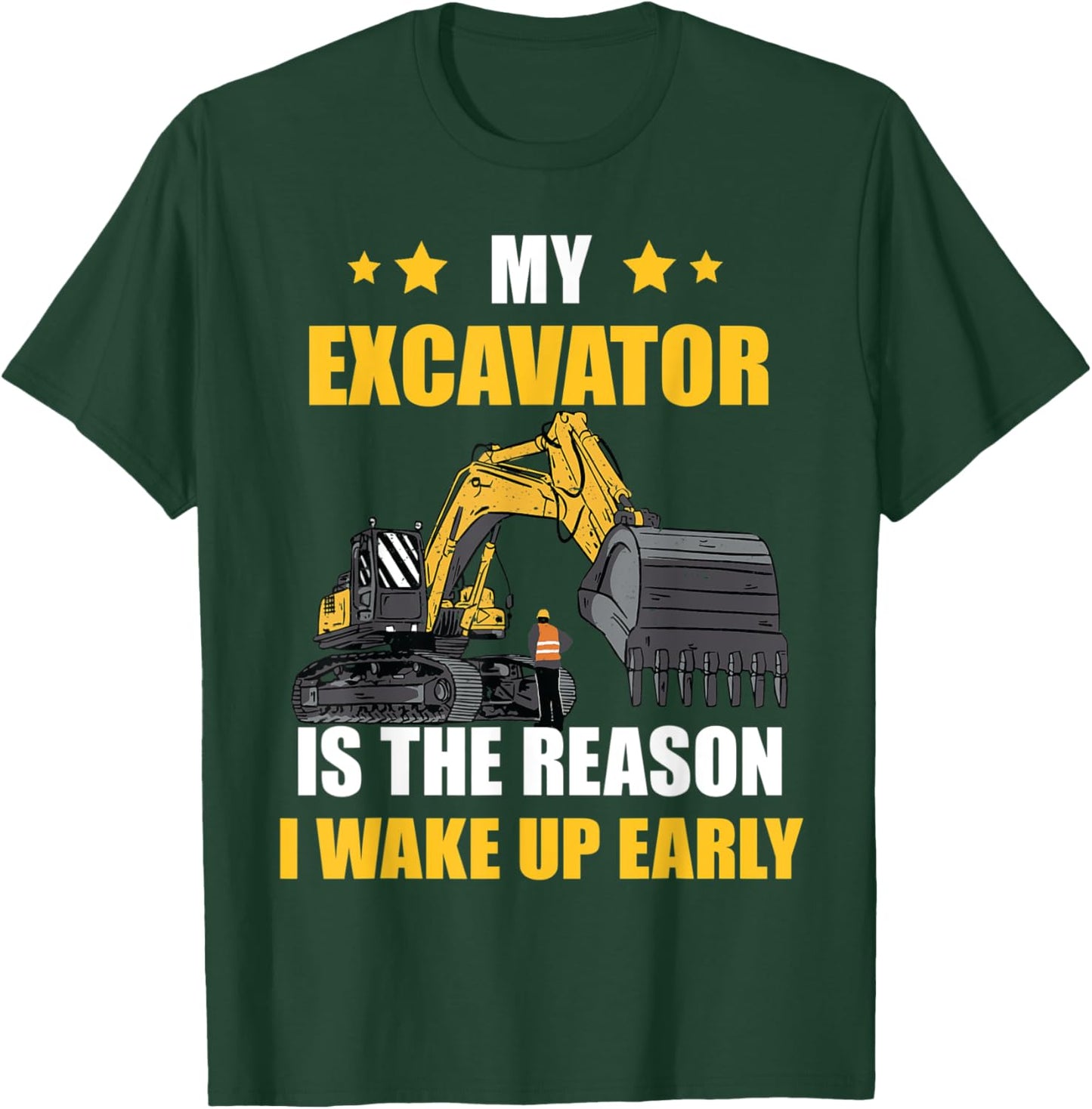 The Reason I Wake Up Backhoe Construction Truck Excavator T-Shirt - T-Shirt | Forest