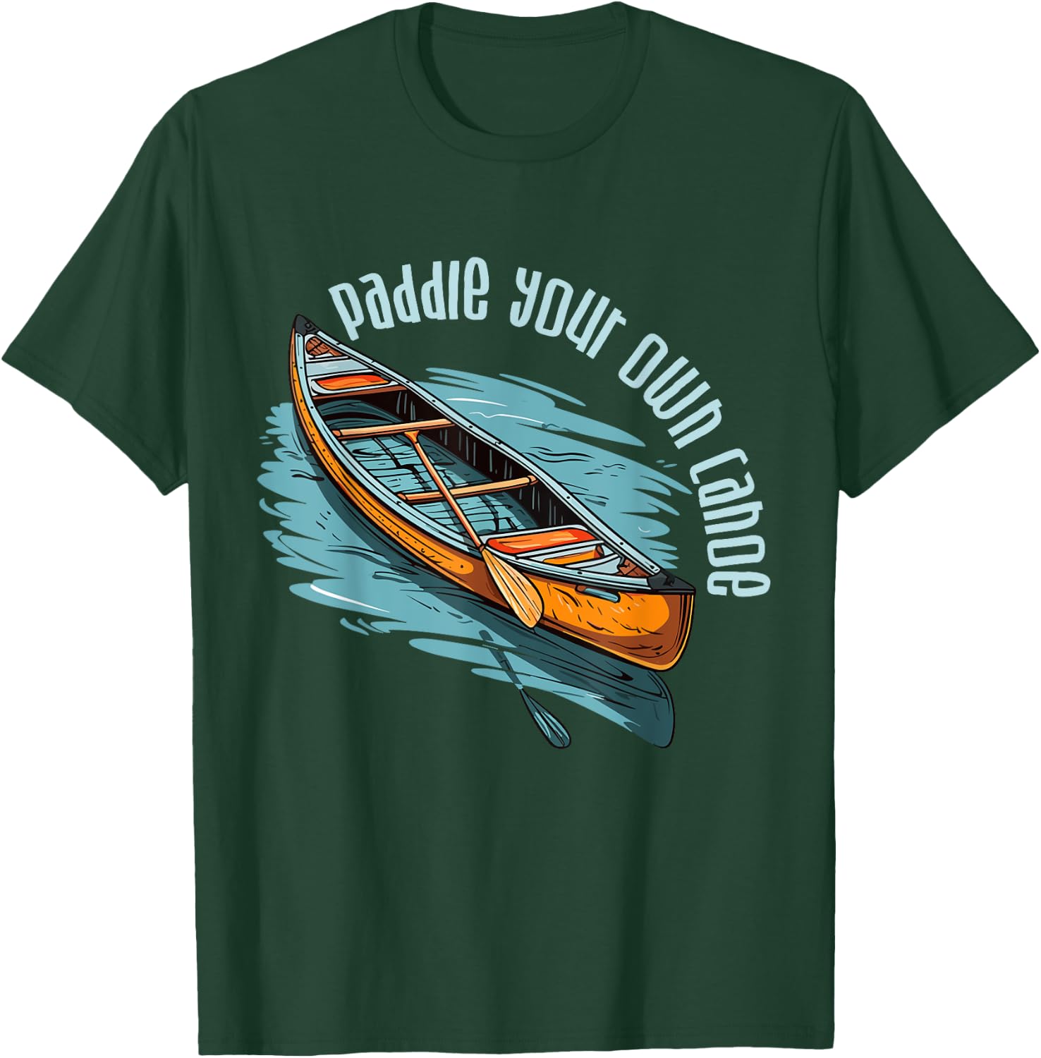 Canoe Canadian Paddle Your Own Canoe For Paddler Canoeists T-Shirt - T-Shirt | Forest