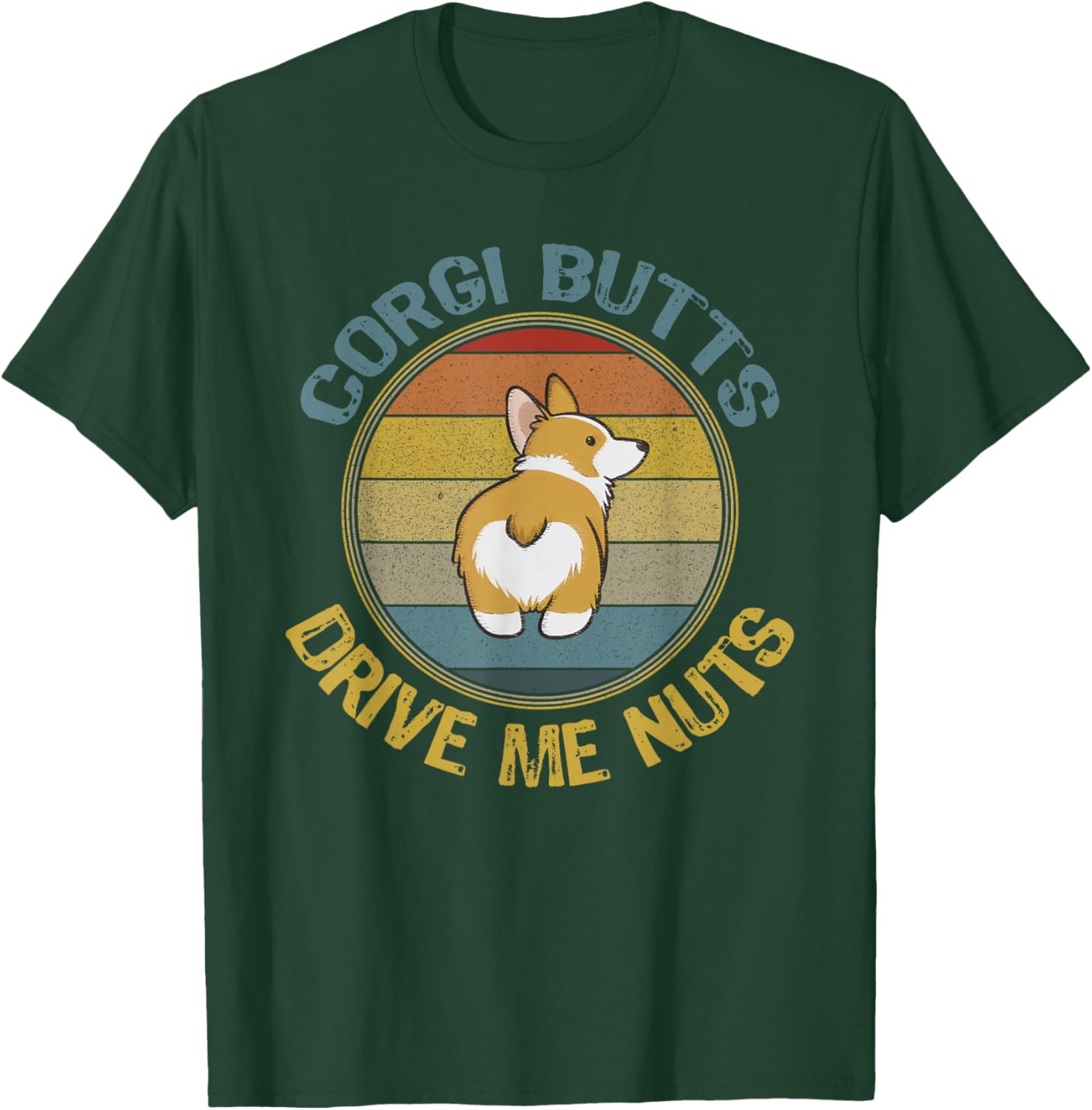 Corgi Butts Drive Me Nuts Welsh Puppy Mom Dog Dad Fun Retro T-Shirt - T-Shirt | Forest
