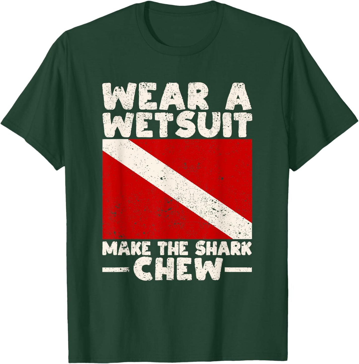 Wear A Wetsuit Make The Shark Chew Scuba Diving Ocean Lover T-Shirt - T-Shirt | Forest