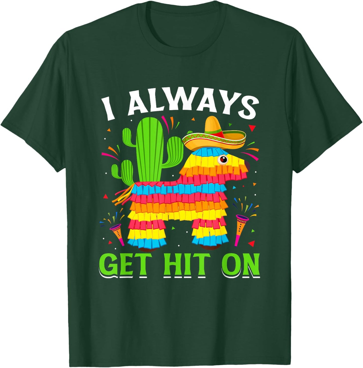 Cinco De Mayo Pinata - I Always Get Hit on Mexican Fiesta T-Shirt - T-Shirt | Forest