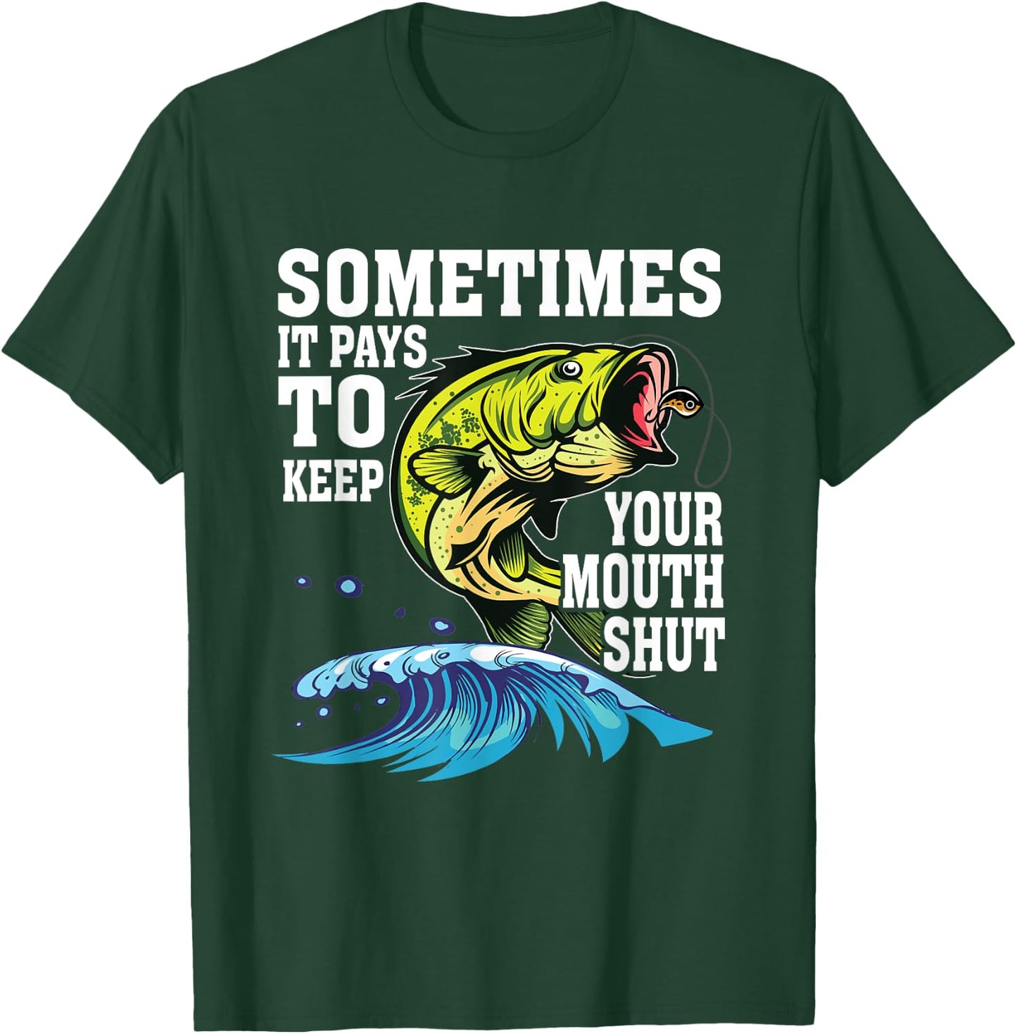 Funny Sometimes It Pays To Keep Your Mouth Shut | Fishing T-Shirt - T-Shirt | Forest