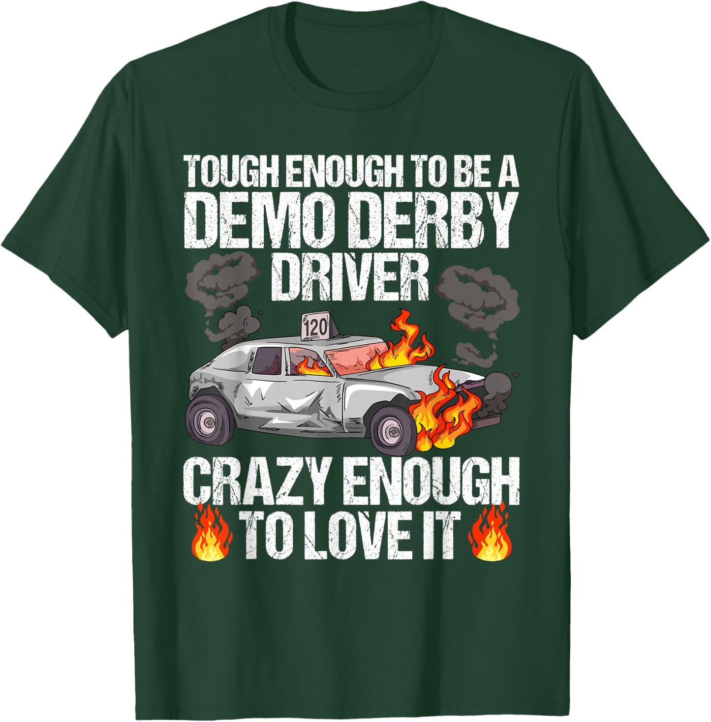 Smashing Cars Demolition Derby Quote for a Demo Derby Driver T-Shirt - T-Shirt | Forest