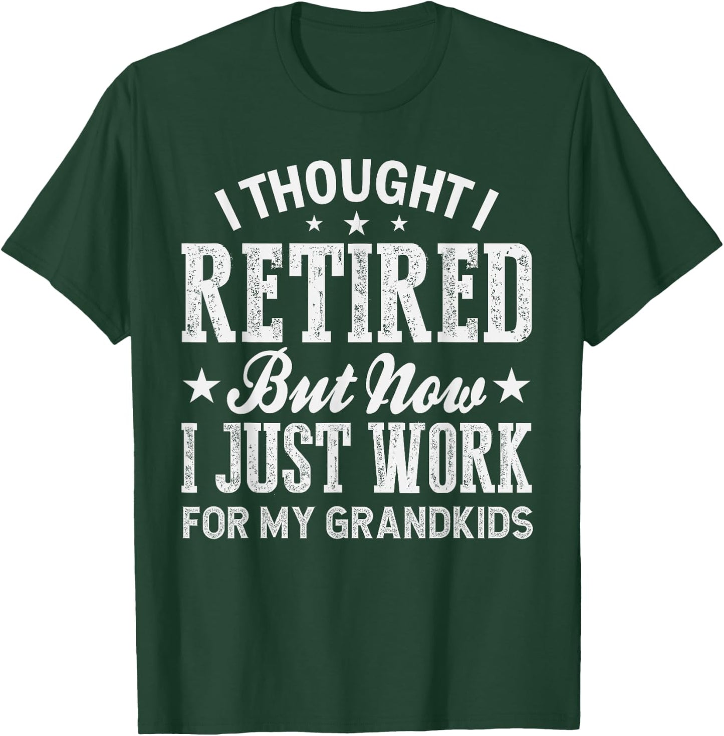 I Thought I Retired But Now I Just Work For My Grandkids T-Shirt - T-Shirt | Forest